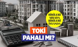 TOKİ pahalı mı? Bir taraf sırada, bir taraf isyanda