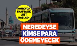 Konya'da 1 haftalık jest start verdi! Neredeyse kimse para ödemeyecek