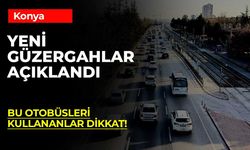 Konya’da ulaşımda yeni dönem! Bu hatların güzergâhı değişti