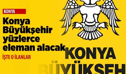 Konya Büyükşehir Belediyesi personel alımı yapacak! Başvuru için son gün olan iş kolu var