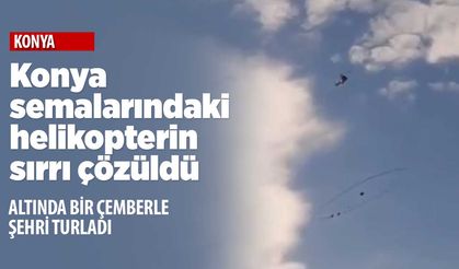 Konya'da uçan garip mekanizmalı helikopterin gizemi çözüldü