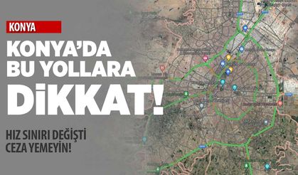 Konya'da bu yollarda hız sınırı değişti