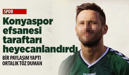 Konyaspor'un eski oyuncusu taraftarı heyecanlandırdı