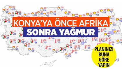 Konya'yı Afrika kavuracak arkasından yağmur serinletecek