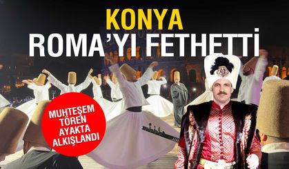 Konya Sema'yla Roma'yı Fethetti