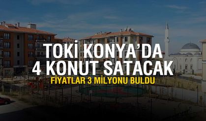 TOKİ’den Konya’da 4 Yeni Konut Satışı: Fiyatlar 3 Milyona Dayandı!