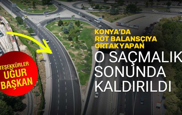 Konya'da Rot Balansçıya Ortak Eden O Yol Tamamen Kazındı