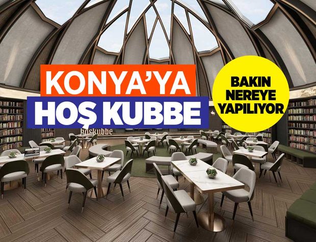 Konya'ya "HOŞ KUBBE" geliyor