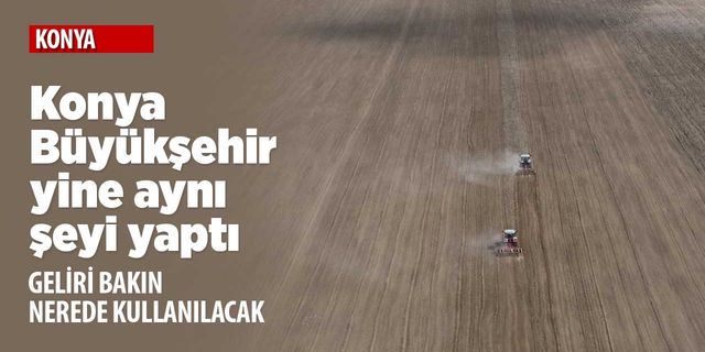 Konya Büyükşehir'in aspiri garibanın karnını doyuracak