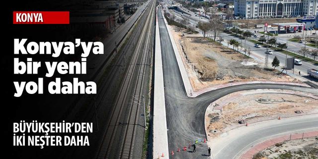 Konya'da trafiği rahatlatacak bir alternatif güzergah daha