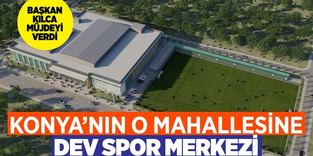 Konya'nın o mahallesine muhteşem spor merkezi