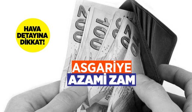 Asgari ücrete ve memur maaşlarına zamda hava etkisi