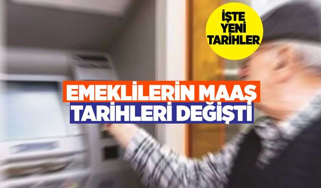 Emekli maaş tarihleri değişti