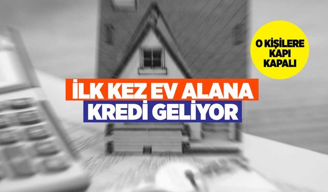 İlk ev alacaklara kredi avantajı netleşti: İkinci ve üçüncü konutlara kredi yok