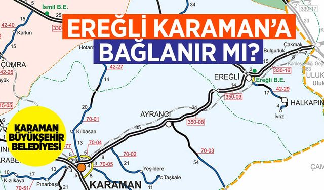 Ereğli Konya'dan ayrılıp Karaman'a mı bağlanacak?