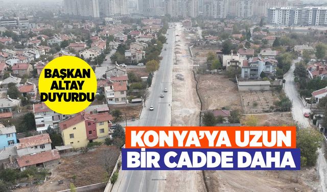 Konya'da Yeni Ulaşım Aksı: Necmettin Erbakan Caddesi Şehri Bağlıyor