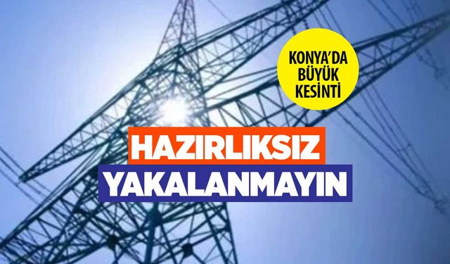 Konya'da 11-12 Kasım'da elektrik kesintisi yaşanacak