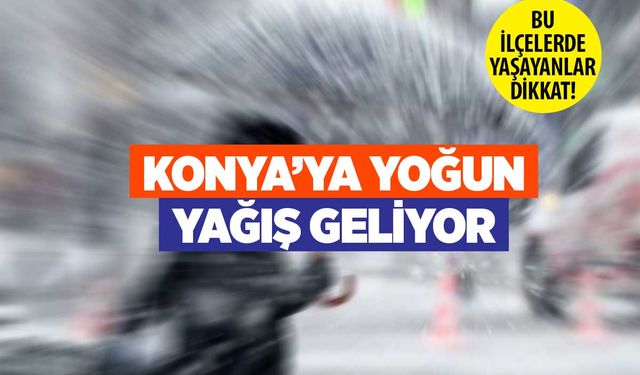 Konya'ya yeni yağış geliyor! Yağmur ve kar...