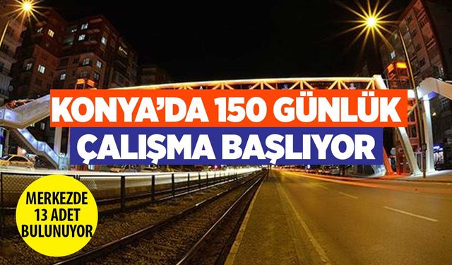 Konya'da 13 yaya üstgeçidi 150 günde yenilenecek