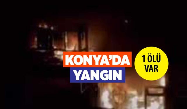 SON DAKİKA KONYA'DA YANGIN! Yazır Mahallesi Mustaş Sitesi'nde Yangın! 1 ölü var