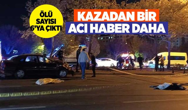 Konya'daki trafik kazasında ölü sayısı 6'ya çıktı