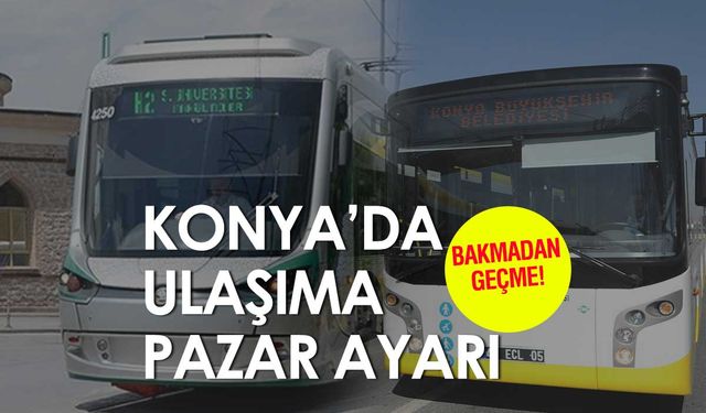 Konya tramvay ve otobüs saatlerine seçim ayarı