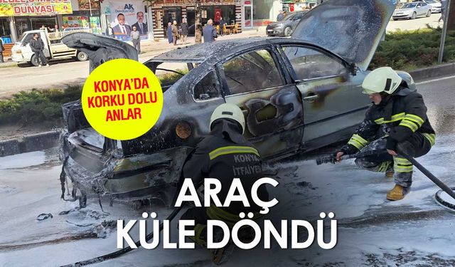 Konya'da Unutkanlık Pahalıya Patladı: Araç Yanıp Küle Döndü
