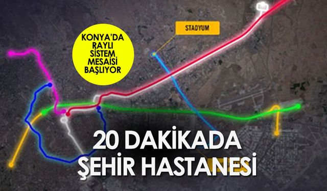 Konya'ya Yeni Tramvay Hattı Müjdesi: 20 dakikada şehir hastanesi