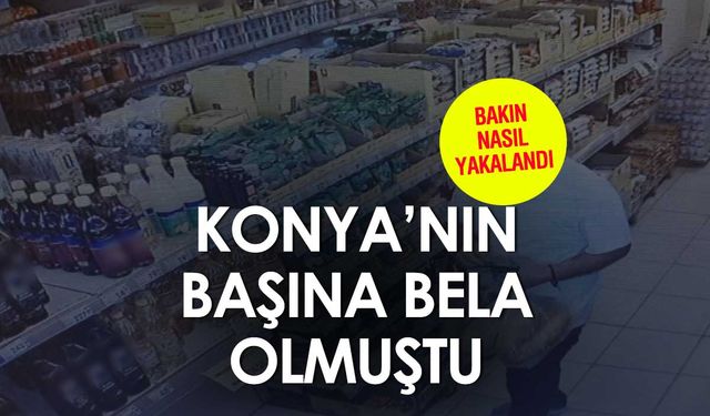 Konya'nın Başına Bela Olan Hırsız Sonunda Yakalandı