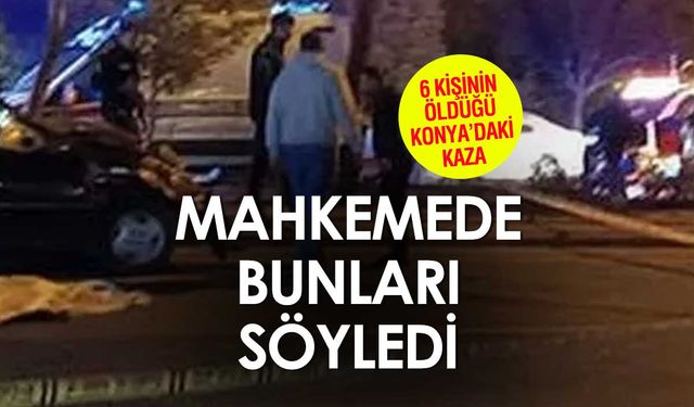 Konya'da Yolun Karşısına Geçen 6 Kişiye Çarpan Sürücü Mahkemede: Hakkınızı Helal Edin, Pişmanım