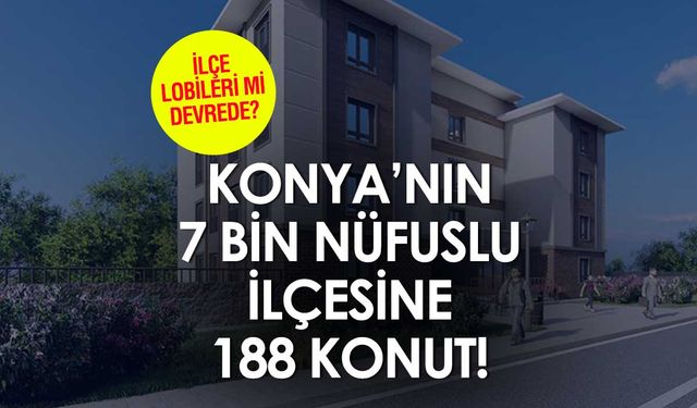 Konya'nın 7 Bin Nüfuslu İlçesine 188 TOKİ Konutu Daha