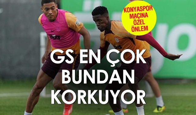 Galatasaray Konya'dan bunun için çekiniyor