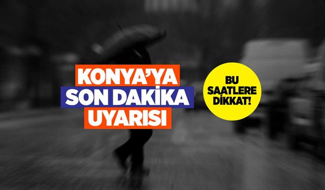 Konya'da 15 İlçe Sel Uyarısı Aldı!