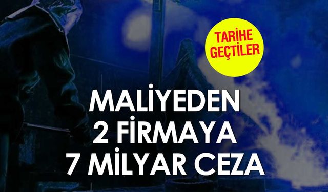 Ceza Kesilen Firmalar Hangileri? 2 Firmaya 7 Milyar Lira Ceza