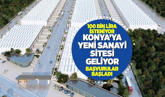 Konya'ya Yeni Sanayi Sitesi Geliyor: 1 Milyon 600 Bin Peşin 100 Bin Taksit