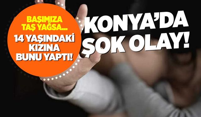 Konya'da mide bulandıran olay: Mahalle muhtarı 14 yaşındaki kızına...