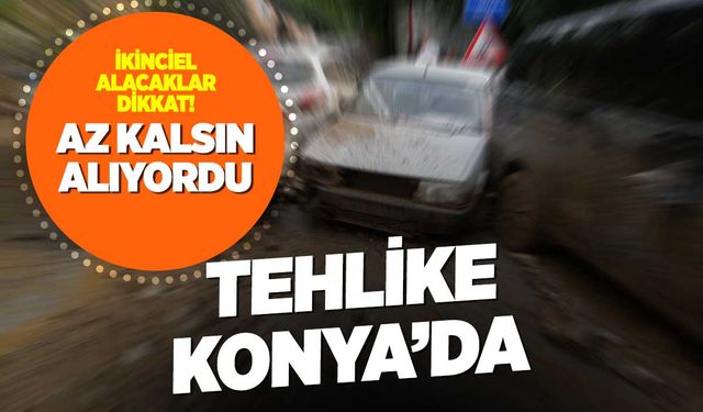 Dikkat! Sel Hasarlı İkinci El Araçlar Piyasada: Konya'da Büyük Şok