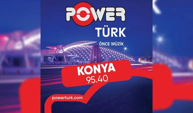 PowerTürk FM, Konya'da 95.40 FM ile Yayında! Türkçe Hit Müzik Artık Konya'da!