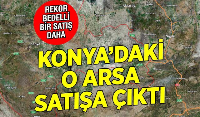 Konya Büyükşehir Belediyesi 125 Milyon Liralık Dev Araziyi Satışa Çıkardı