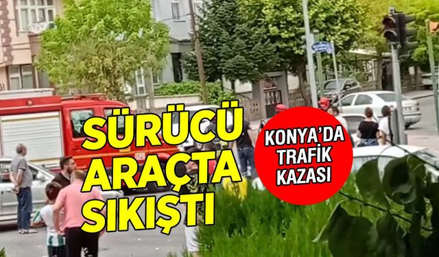 Konya'da Trafik Kazaları Art arda! Sakarya Mahallesi'nde Sıkışan Sürücü Kurtarıldı