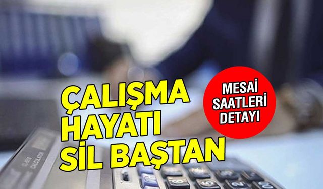 Çalışma Hayatında Büyük Değişim! Mesai Saatlerinde Yeni Düzenleme Geliyor