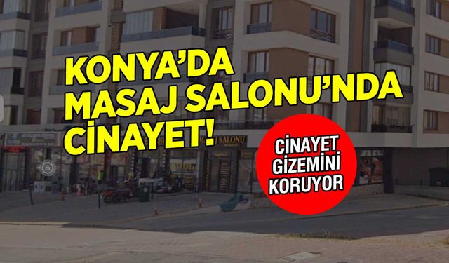 Konya'da Masaj Salonunda Cinayet: Elif Ceren Arslan Bıçaklanarak Hayatını Kaybetti