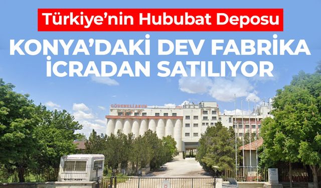 Konya'daki Un Fabrikası İcradan Satılıyor