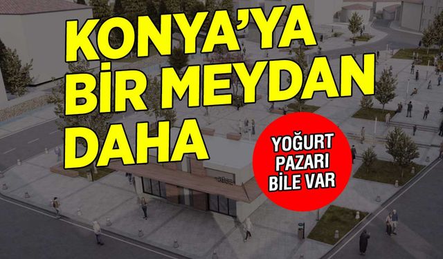 Yoğurt Pazarı Bile Var: Konya Büyükşehir Belediyesi’nden Doğanhisar’a Yeni Meydan Düzenleme Projesi