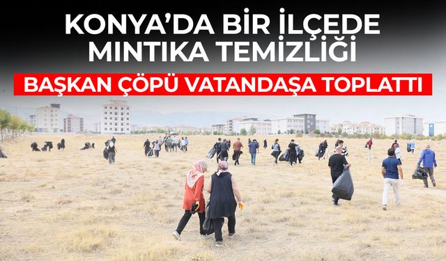 Konya'da CHP'li Başkan ilçenin çöpünü vatandaşa toplattı