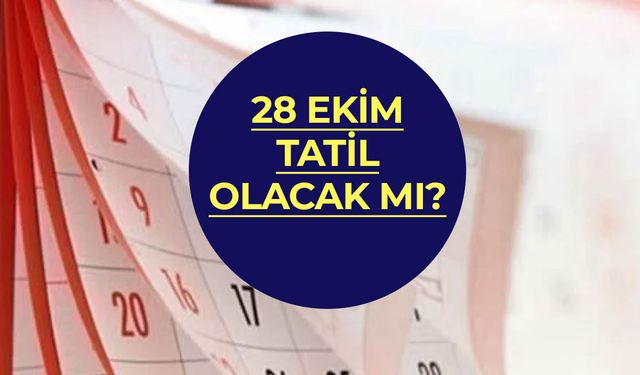 4 Gün Tatil Yolda! 28 Ekim 2024 Tatil mi?