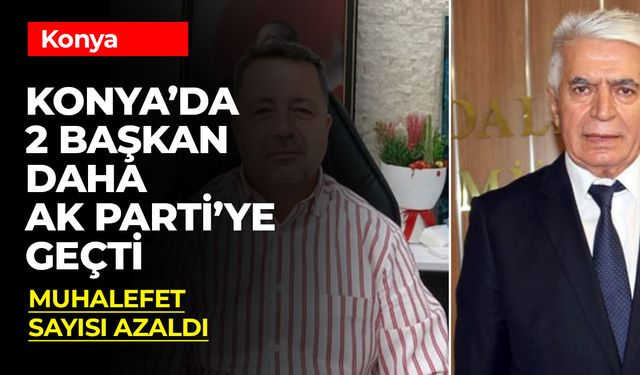 Konya’dan İki Belediye Başkanı Daha AK Parti’ye Katıldı