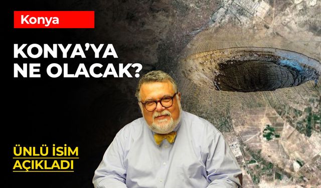 Celal Şengör'den Konya’daki Obruklarla İlgili Şaşırtan Açıklama: Yeraltı Suyu Değil, Doğal Süreç!