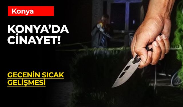 Konya’da Boşanma Aşamasındaki Koca, Öğretmen Eşini 17 Yerinden Bıçaklayarak Hayatına Son Verdi