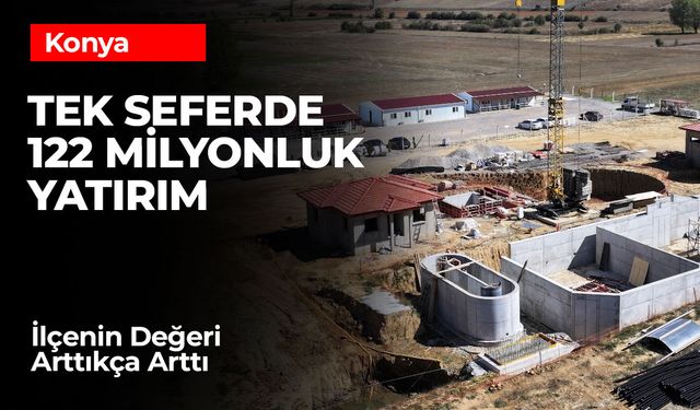 İlçenin Değeri Katlandıkça Katlanacak! Tek Seferde 122 Milyonluk Yatırım